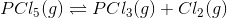 PC15 (9) =PC13(9) + Cl2(g