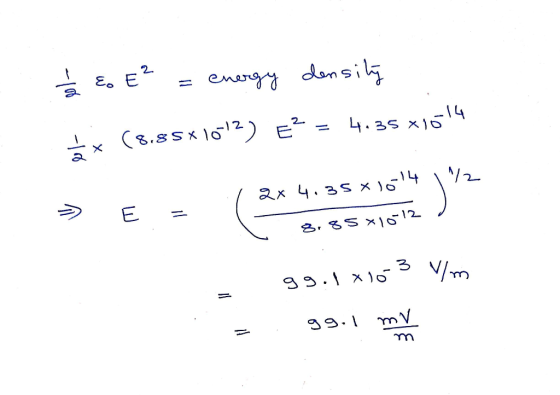 1/3 Eo E² = energy density ** (8.85x1012) E? = 4.35 x1614 ela 1 2x 4.35 x 10-14 ♡ 8.85*10-12 gg. Ixlo 3 V/m = 99.1 mm