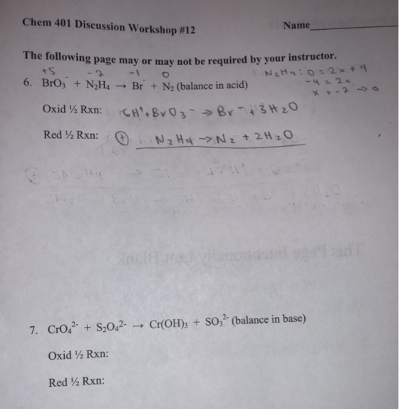 Chem 401 Discussion Workshop #12 Name The following page may or may not be +5 -2 -1 0 6. BrO3 + N2H4 Br + N2 (balance in acid