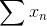 \sum x_{n}