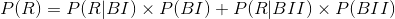 P(R)=P(R|BI) \times P(BI) +P(R|BII) \times P(BII)