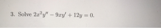 3. Solve 2x2y – 9xy +12y = 0.