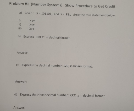 Problem #1 (Number Systems) Show Procedure to Get Credit a) Given : X = 101101, and Y = F3, circle the true statement below.
