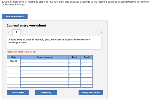 e. Use a single general journal to close all revenue, gain, and expense accounts to the retained earnings account (Put the ne