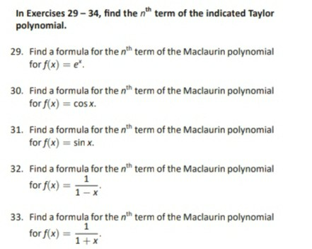 In Exercises 29 - 34, find the nth term of the indicated Taylor polynomial. 29. Find a formula for the nth term of the Maclau