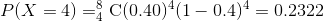 P(X = 4) =8 C(0.40)4(1-0.4)4 = 0.2322