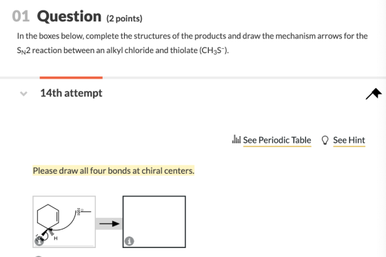01 Question (2 points) In the boxes below, complete the structures of the products and draw the mechanism arrows for the SN2