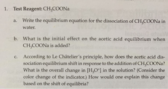 1. Test Reagent: CH,COONa a. Write the equilibrium equation for the dissociation of CH,COONa in water. b. What is the initial