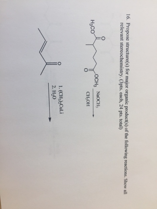 16. Propose structure(s) for major organic product(s) of the following reactions. Show all relevant stereochemistry. (3pts. each, 24 pts. total) OCH3 NaOCH, CH OH HaCO 1. (CH3 CuLi 2. H20