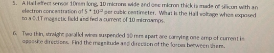 5. A Hall effect sensor 10mm long, 10 microns wide and one micron thick is made of silicon with an electron concentration of