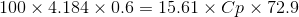 100\times 4.184\times 0.6 = 15.61 \times Cp\times 72.9