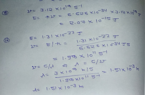 -34 43112x109 - 3.12 xlola 51 E= 2 = 6.626 X10-34 Xaus = 2.07 x 10-15 g Er 1.31 X10-22 J - Elh = 1131x10-22 T 6.626 X10 34 IS