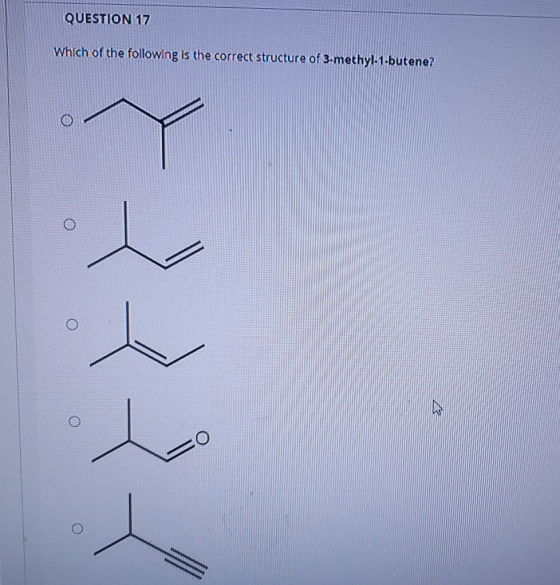 QUESTION 17 Which of the following is the correct structure of 3-methyl-1-butene?