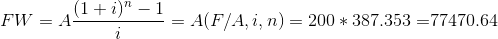 FW = 4(1+i) -1 == A(F/A, i, n) = 200 * 387.353 =77470.64