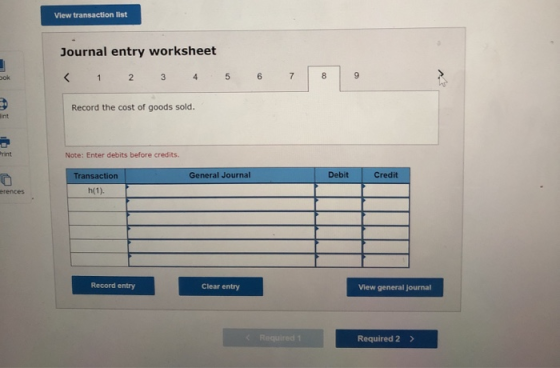View transaction list Journal entry worksheet < 1 2 3 4 5 6 7 Record the cost of goods sold. int Note: Enter debits before cr