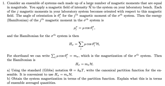 1. Consider an ensemble of systems each made up of a large number of magnetic moments that are equal in magnitude. You apply