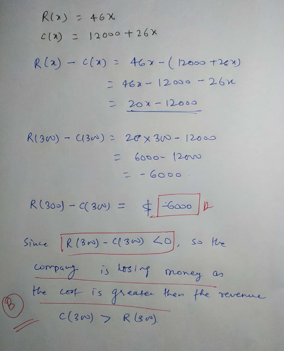 R(a) = 468 C(X) = 12000 + 26X R (2) - c(a) = 46x-(12000 1262) = 460 - 12000 - 262 = 200-12000 R(30) - 10) = 20x30- 12000 60oo