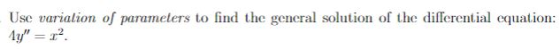 Use variation of parameters to find the general solution of the differential equation: đư” =T.