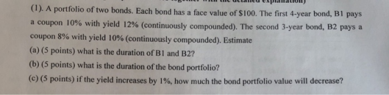 W w ullameu espalatul (1). A portfolio of two bonds. Each bond has a face value of $100. The first 4-year bond, Bl pays a cou