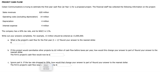 PROJECT CASH FLOW Colsen Communications is trying to estimate the first-year cash flow (at Year 1) for a proposed project. Th