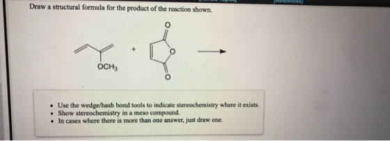 |[Rurerences Draw a structural formula for the product of the reaction shown. OCH3 Use the wedge/hash bond tools to indicate