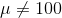 \mu\neq 100