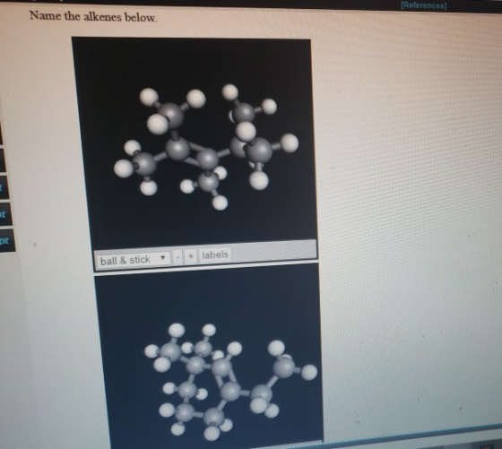 (References] Name the alkenes below. ball & stick - + labels