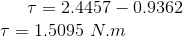 \tau = 2.4457 - 0.9362 \\ \tau = 1.5095 ~N.m