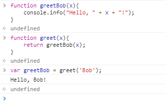 function greetBob (x) console.info(Hello, x); ぐundefined function greet(x)f return greetBob(x) undefined > var greetBob-gr