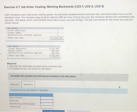 Exercise 2-7 Job-Order Costing; Working Backwards [LO2-1, LO2-2, LO2-3] Hahn Company uses a job-order costing system. Its pla