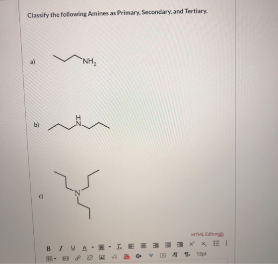 Classify the following Amines as Primary, Secondary, and Tertiary. a) NH2 b) c) Y HTML Editora BIVA - A - IE 3 1 x *, V V DIT