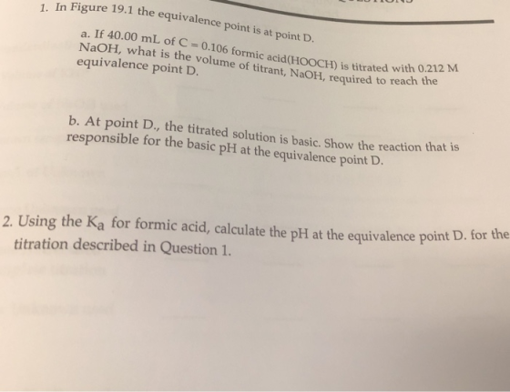 1. In Figure 19.1 the Figure 19.1 the equivalence point is at point D. a. If 40.00 mL of C = 0.106 formic acid HOOCH) is titr