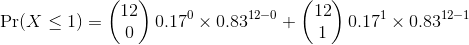 \Pr(X \le 1)= \left( \begin{matrix} 12 \\ 0 \end{matrix}\right) 0.17^{ 0} \times 0.83^{ 12-0} + \left( \begin{matrix} 12 \\ 1 \end{matrix}\right) 0.17^{ 1} \times 0.83^{ 12-1}