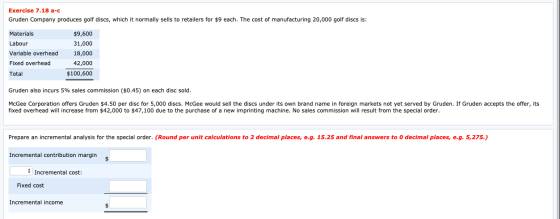 Exercise 7.18 a-c Gruden Company produces golf discs, which it normally sells to retailers for $9 each. The cost of manufactu
