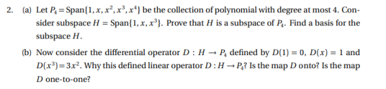 2. (a) Let P, =Span{1, x, x?, x°, x*} be the collection of polynomial with degree at most 4. Con- sider subspace H = Span{1,x