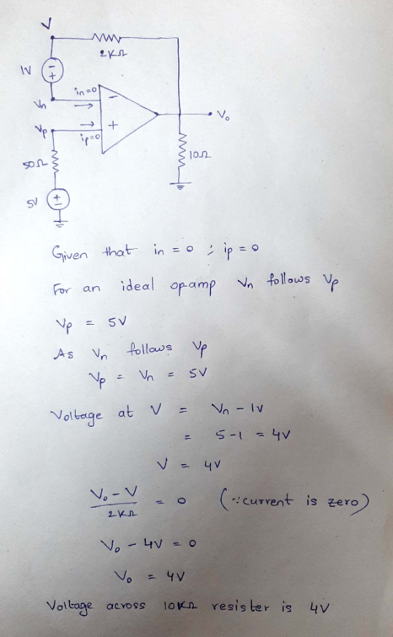 2KR 302 Given that in = o ; ip = 0 For an ideal opamp In follows Up Up = 5v As un follows up Vp = Vn = 5v Voltage at V = Vn -