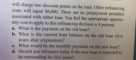 will charge two discount points on the loan. Other refinancing costs will equal $6,000. There are no prepayment penalties ass
