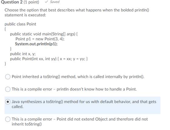 Question 2 (1 point) Saved Choose the option that best describes what happens when the bolded println() statement is executed