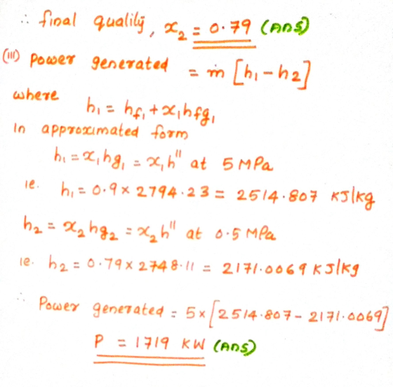 where : final qualilý, 2 = 0.79 (ans) (10power generated = m [hi-h2] hi= hf, tx, h fg, in approximated form hi = x, hg, = x,