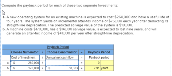Compute the payback period for each of these two separate investments: a. A new operating system for an existing machine is e