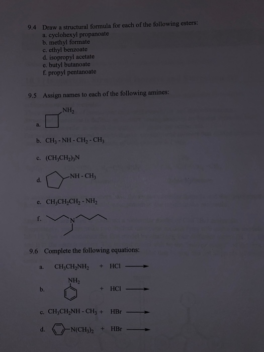 Draw a structural formula for each of the following esters: a. cyclohexyl propanoate b. methyl formate c. ethyl benzoate d. i