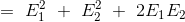 = \ E^{2}_{1} \ + \ E^{2}_{2} \ + \ 2E_{1}E_{2}