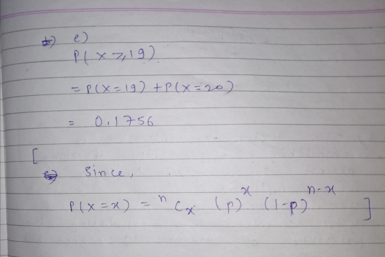 52 e) P ( x 2,19) =P(x=19) + P(x=20) 0,1756 [ ने since, X nou PUX320 C& (p) (1-02