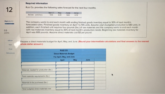 Required information Ruiz Co provides the following sales forecast for the next four months 12 Sales (units) April 550 May 53
