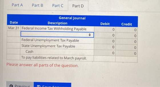 Part A Part B Part Part D General Journal Date Description Mar 31 Federal Income Tax Withholding Payable Debit Credit 0 Feder
