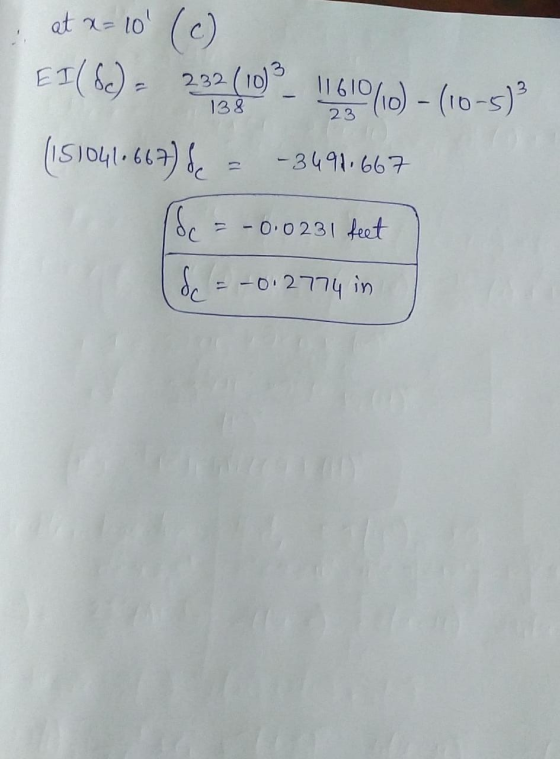 at x= 10 (c) EI(6)- 23260) 11610 19(10) - (10-5)3 (151041.667) (dc = -0.0231 feet de = -0,2774 in - 3491.667