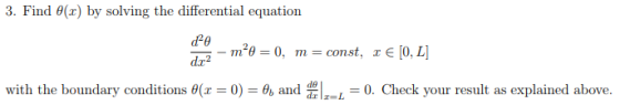 3. Find (x) by solving the differential equation dz2 with the boundary conditions θ(1-0)-θь and d 0. Check your result as explained above. mL