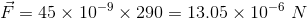 F = 45 x 109 x 290 = 13.05 x 10-6 N