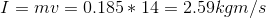 I = mv = 0.185 * 14 = 2.59kgm/s
