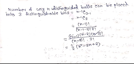 number of way. n indistinguished bells can be placed into 3 distinguishable bins = n-163-1 h-1C2 (n-1)! (n-1-2)!2! Shi-1)(n-3